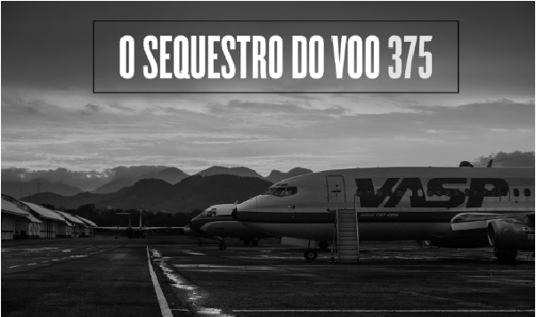 “O Sequestro do VOO 375”: Podcast que relata os detalhes do caso é lançado hoje